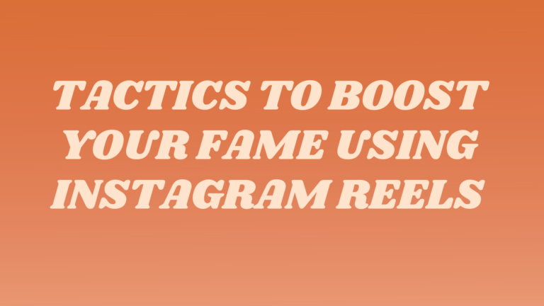 Tactics to Boost Your Fame Using Instagram Reels