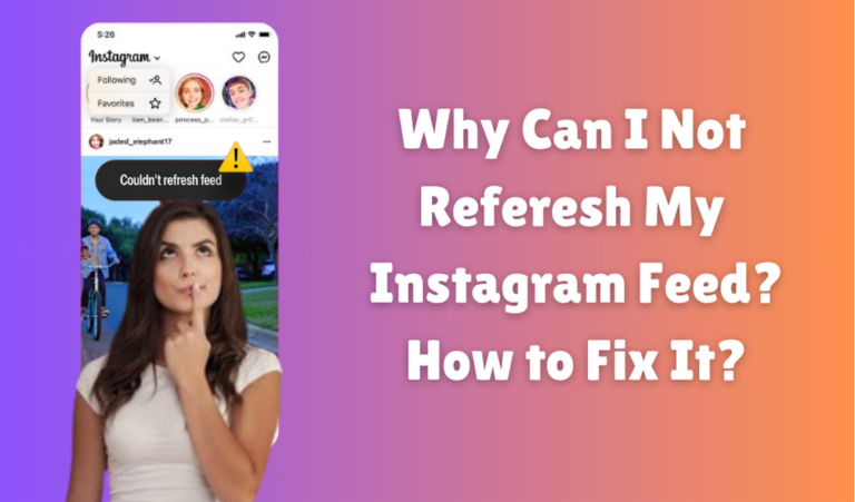 Why Can I Not Refresh My Instagram Feed? How to Fix It?